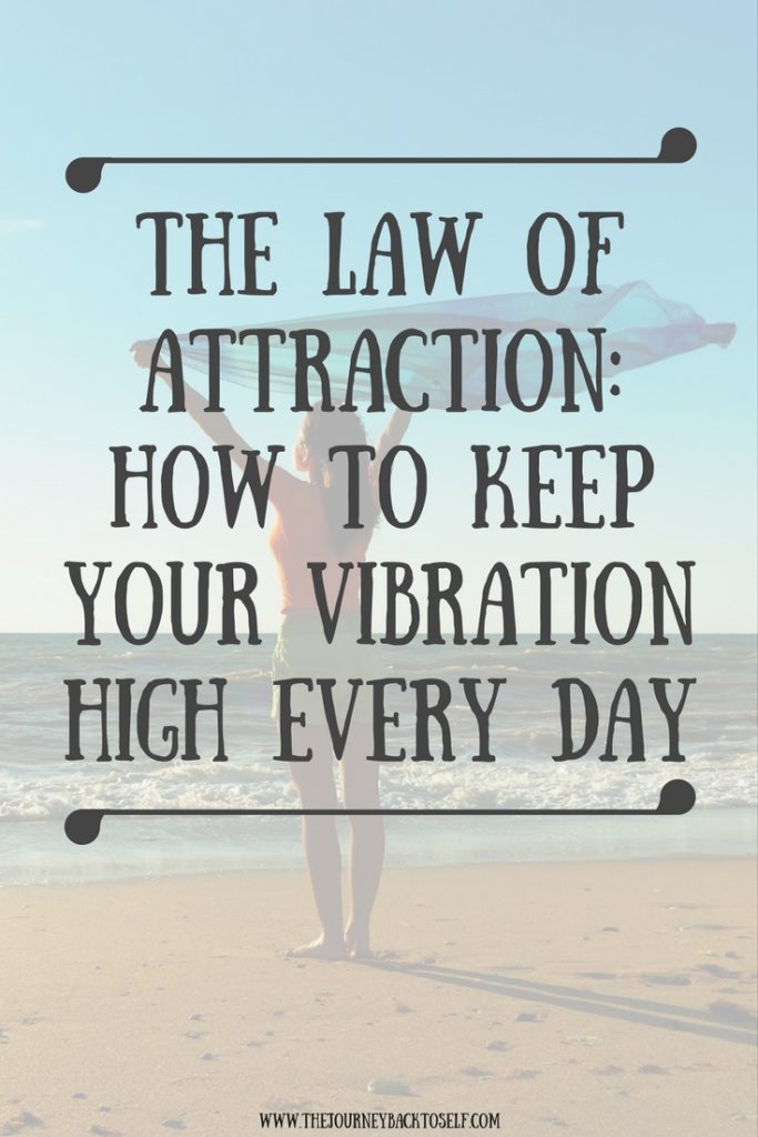 The Law of Attraction How To Keep Your Vibration High Every Day The